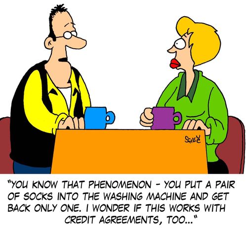 'You know that phenomenon - you put a pair of socks into the washing machine and get back only one. I wonder if this works with credit agreements, too...'
