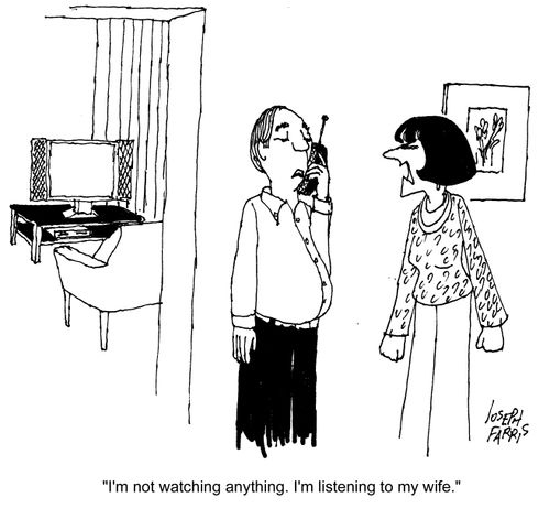 'I'm not watching anything. I'm listening to my wife.'