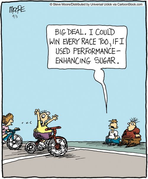'Big deal. I could win every race too, if I used performance-enhancing sugar.'