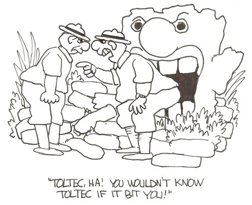 Toltec, ha!  You wouldn't know Toltec if it bit you!'
