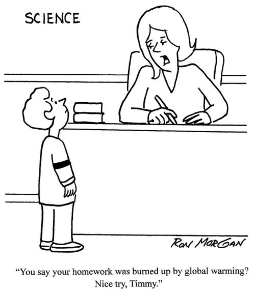 'You say your homework was burned up by global warming? Nice try, Timmy.'