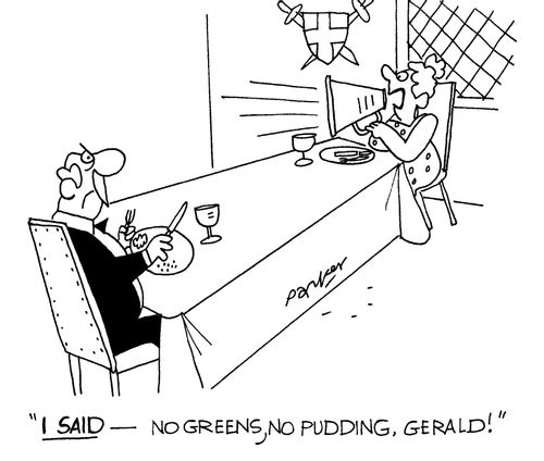 'I said-no greens, no pudding, Gerald!'