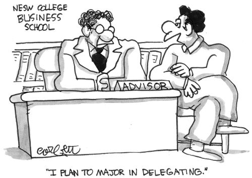 Business school:  'I plan to major in delegating.'