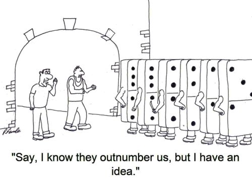 'Say, I know they outnumber us, but I have an idea.'