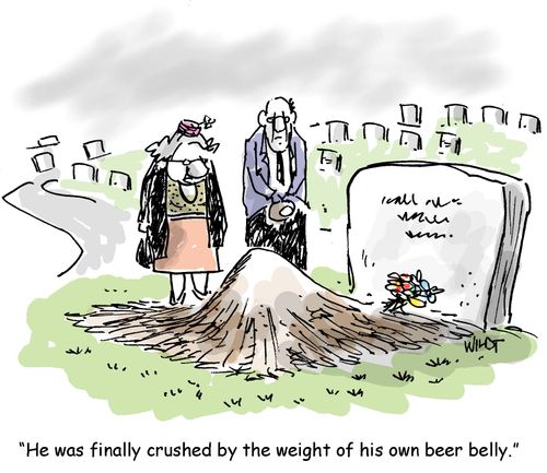 'He was finally crushed by the weight of his own beer belly.'