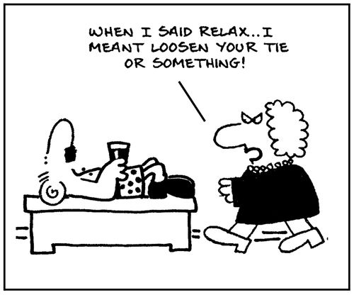 'When I said relax, I meant loosen your tie or something.'