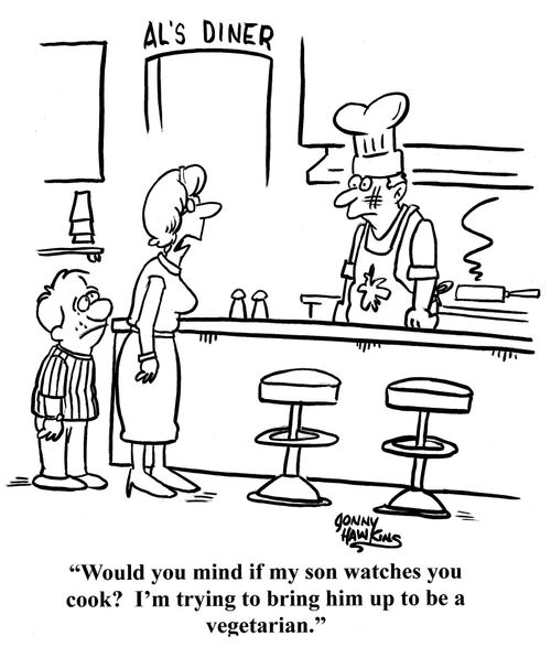 'Do you mind if my son watches you cook?  I'm trying to bring him up to be a vegetarian.'