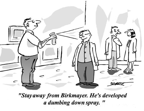 'Stay away from Birkmayer. He's developed a dumbing down spray.'