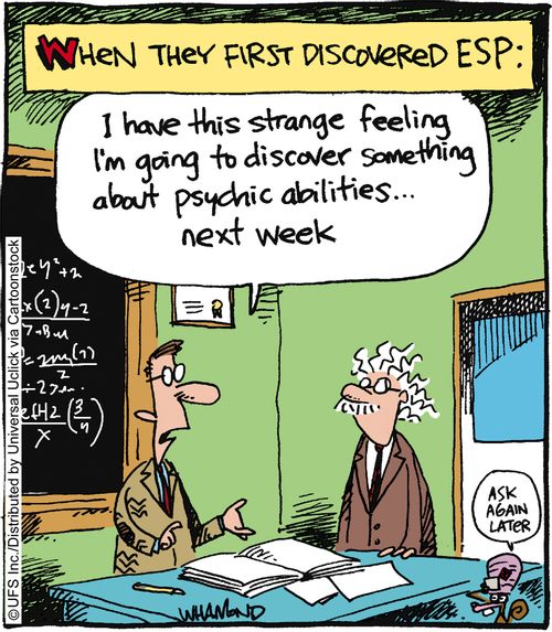 'I have this strange feeling I'm going to discover something about psychic abilities. . . next week.'