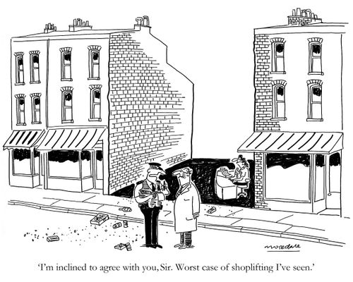 'I'm inclined to agree with you, Sir. Worst case of shoplifting I've seen.'