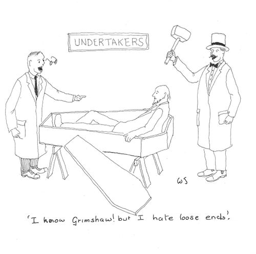'I know Grimshaw! But I hate loose ends.'