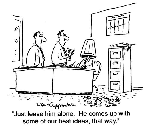 'Just leave him alone. He comes up with some of our best ideas, that way.'