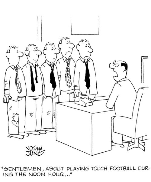 'Gentlemen, about playing touch football during the noon hour...'
