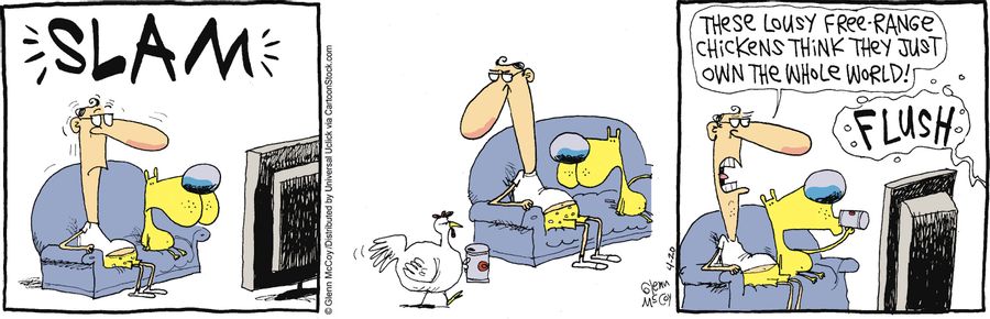 'These lousy free-range chickens think that they just own the whole world!'