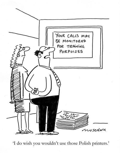 'I do wish you wouldn't use those Polish printers.'