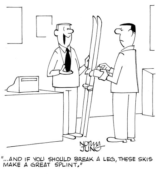 '...and if you should break a leg, these skis make a great splint.'