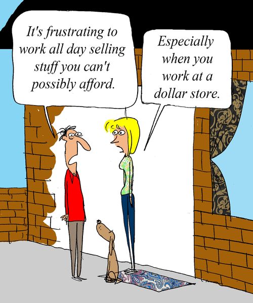 'It's frustrating to work all day selling stuff you can't possibly afford.' 
