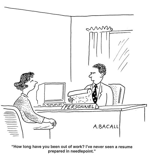 'How long have you been out of work? I've never seen a resume prepared in needlepoint.'