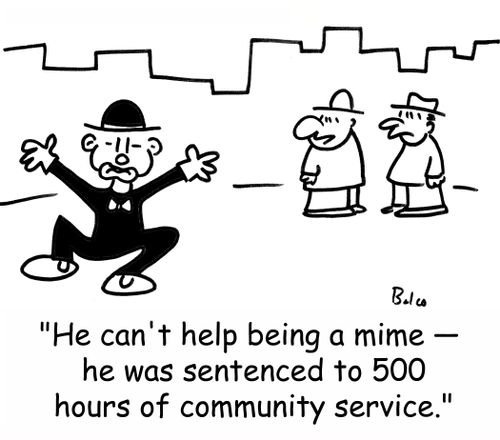 'He can't help being a mime -- he was sentenced to 500 hours of community service.'