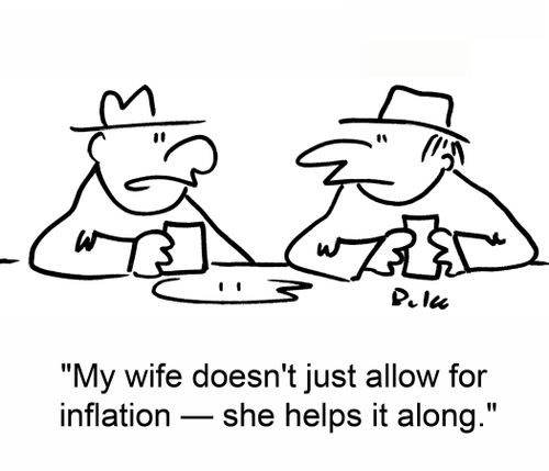 'My wife doesn't just allow for inflation - she helps it along.'