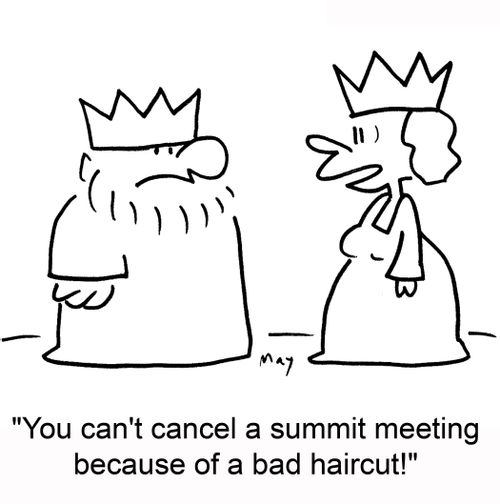 'You can't cancel a summit meeting because of a bad haircut!'