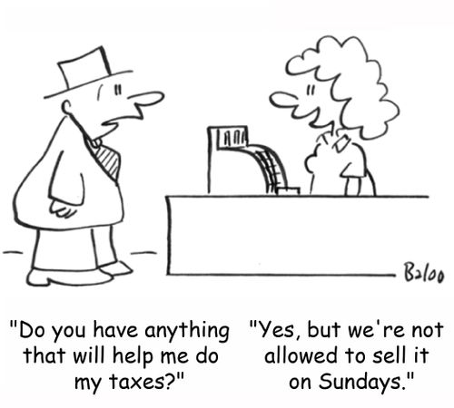 'Do you have anything that will help me do my taxes?' 'Yes, but we're not allowed to sell it on Sundays.'