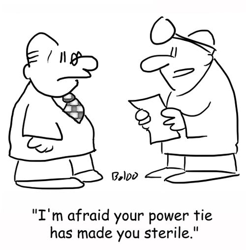 'I'm afraid your power tie has made you sterile.'