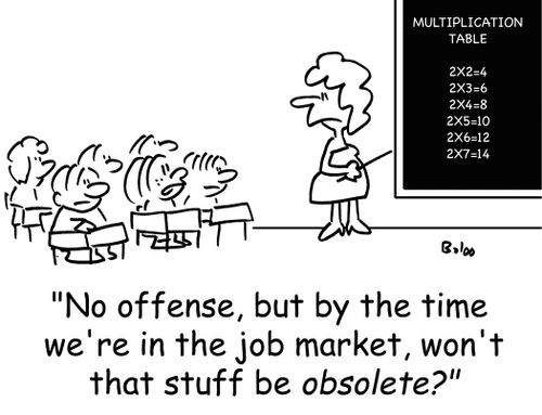 'No offense, but by the time we're in the job market, won't that stuff be obsolete?'