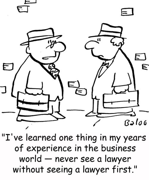 'I've learned one thing in my years of experience in the business world -- never see a lawyer without seeing a lawyer first.'