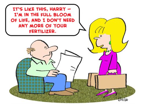 'It's like this, Harry -- I'm in the full bloom of life, and I don't need any more of your fertilizer.'