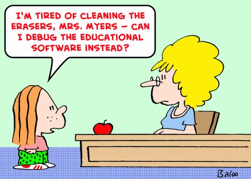 'I'm tired of cleaning the erasers, Mrs. Myers -- can I debug the educational software instead?'