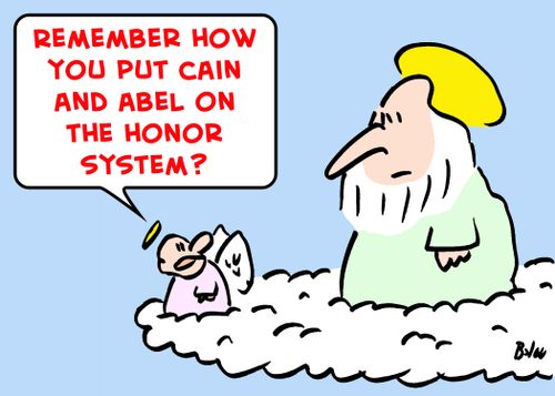 'Remember how you put Cain and Abel on the honor system'