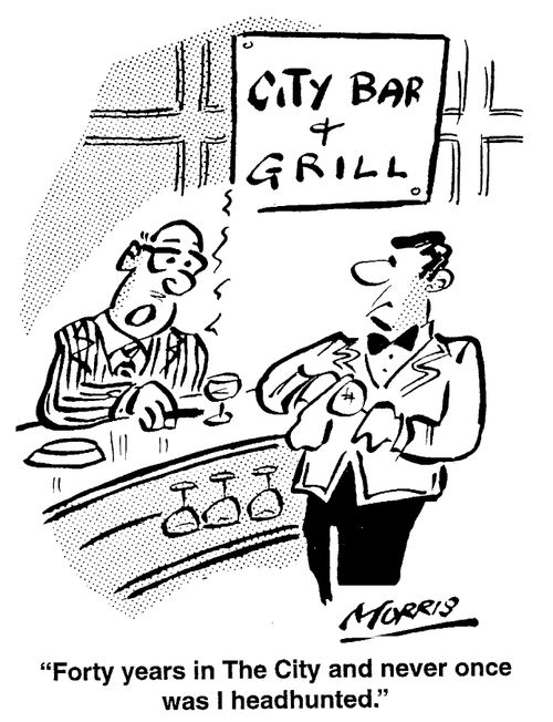 Forty years in the City and never once was I headhunted.