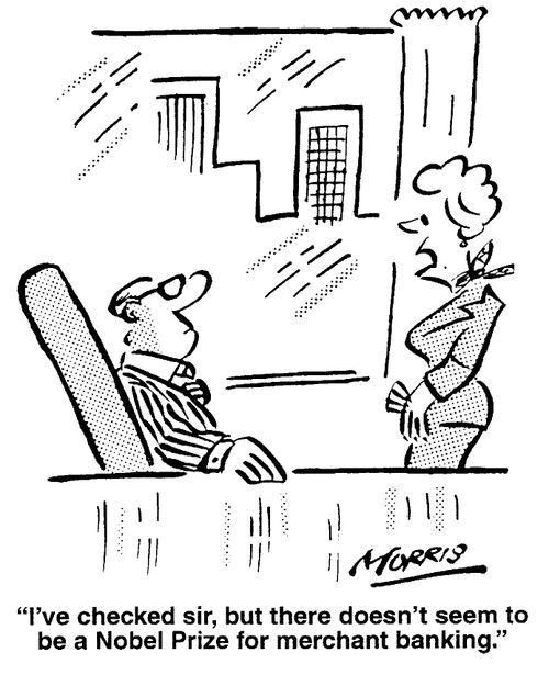 I've checked sir, but there doesn't seem to be a Nobel Prize for banking.