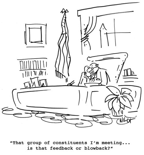 That group of constituents I'm meeting...is that feedback or blowback?