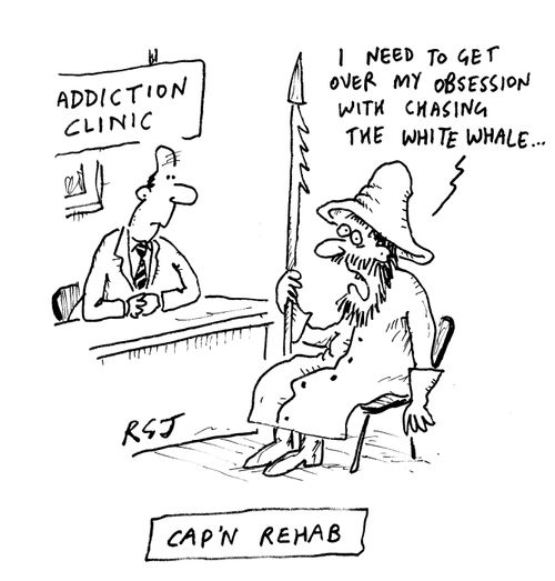 Cap'n Rehab - 'I need to get over my obssession with chasing the white whale...'