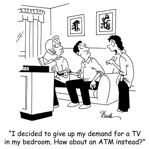 'I decided to give up my demand for a TV in my bedroom. How about an ATM instead?'