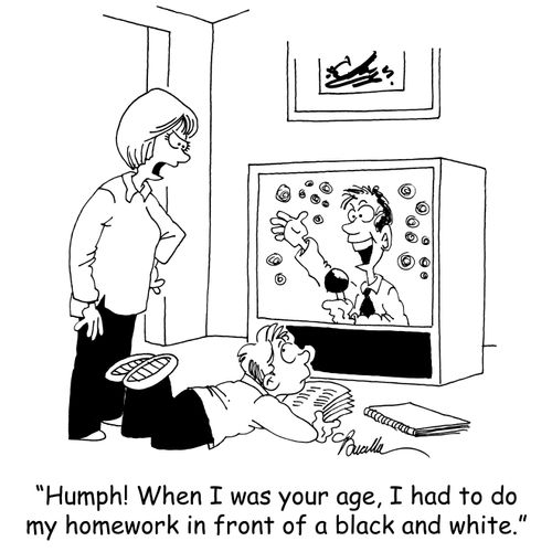 'Humph! When I was your age, I had to do my homework in front of a black and white.'