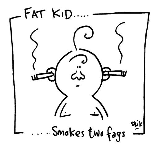 Fat Kid 30- Smokes two fags