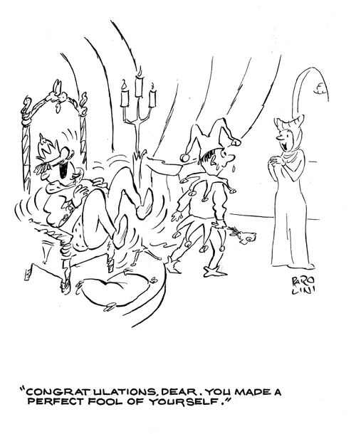 'Congratulations, Dear, you made a perfect fool of yourself.'