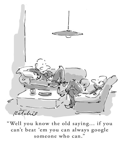 'Well you know the old saying... if you can't beat 'em you can always google someone who can.'