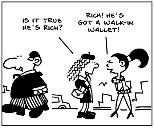 'Is it true he's rich? Rich, he's got a walk-in wallet.'
