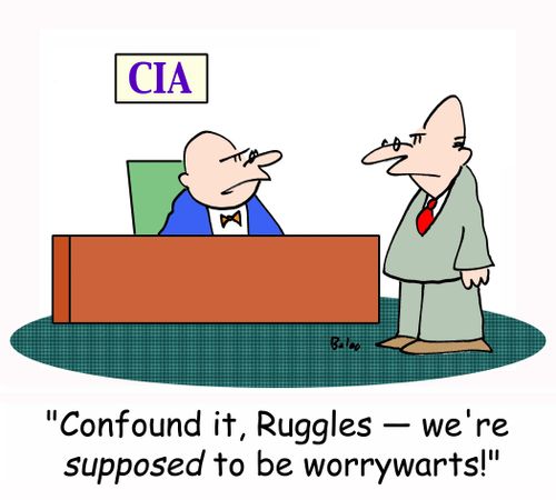 CIA, 'Confound it, Ruggles - we're SUPPOSED to be worrywarts!'