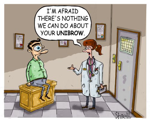 'I'm afraid there's nothing we can do about your unibrow.'