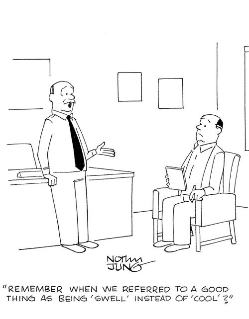 'Remember when we referred to a good thing as being 'swell' instead of 'cool'?'