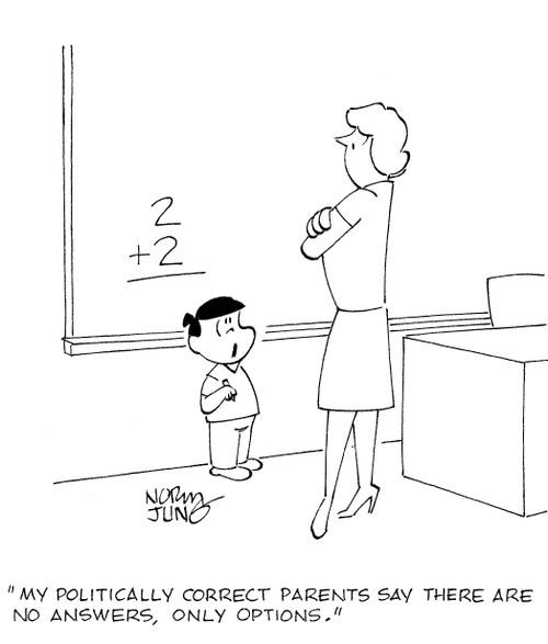 'My politically correct parents say there are no answers, only options.'