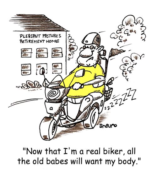 Old Biker: Now that I'm a real biker, all the old babes will want my body.