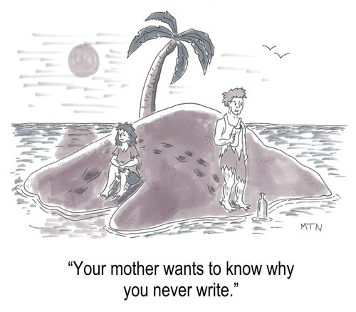 Your mother wants to know why you never write.