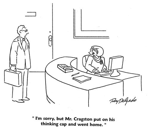 'I'm sorry, but Mr. Cragston put on his thinking cap and went home.'