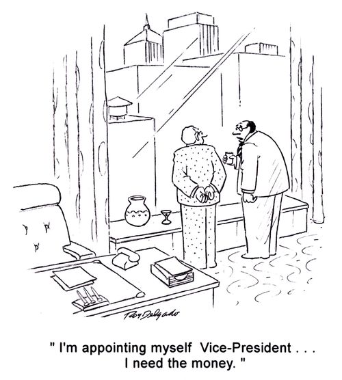 'I'm appointing myself Vice-President... I need the money.'